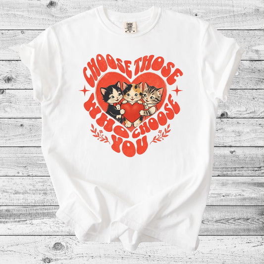 Choose Those Who Choose You Cat T-Shirt | Sweet Cat Mom Gift