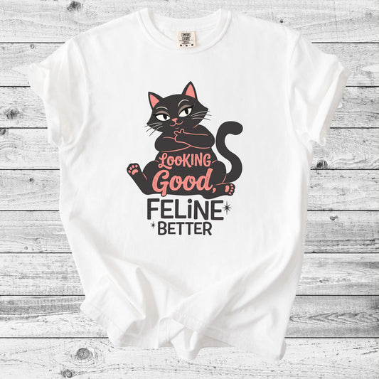 Looking Good, Feline Better Cat T-Shirt | Funny Cat Lover Gift