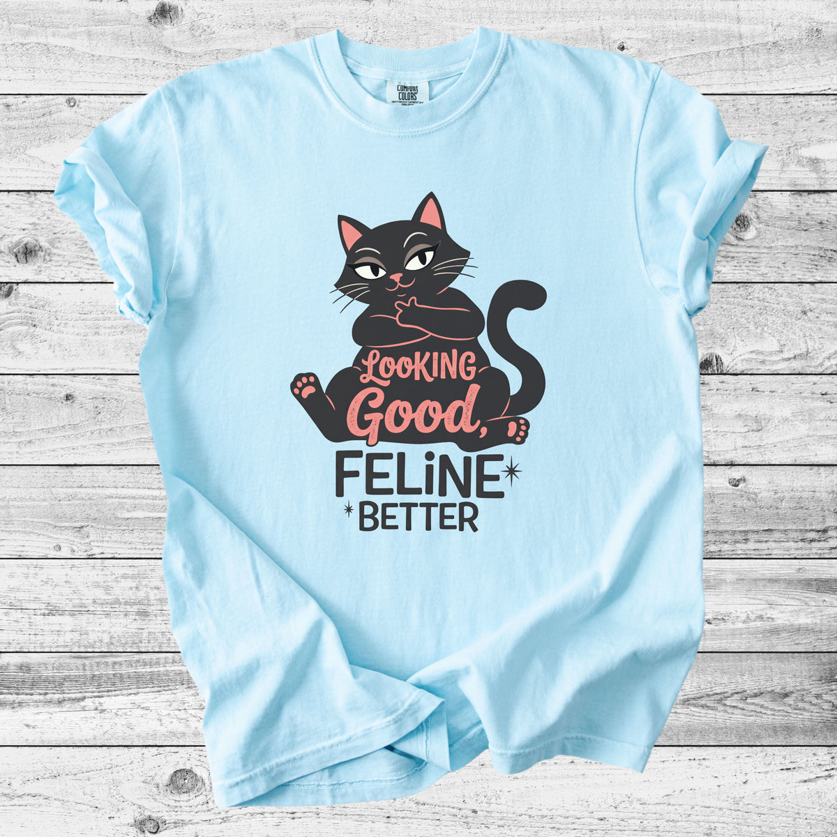 Looking Good, Feline Better Cat T-Shirt | Funny Cat Lover Gift