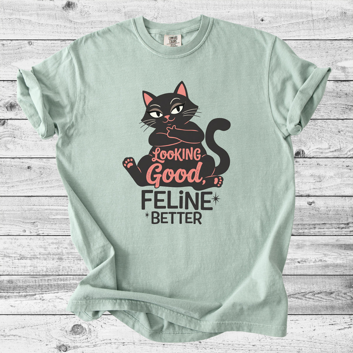 Looking Good, Feline Better Cat T-Shirt | Funny Cat Lover Gift