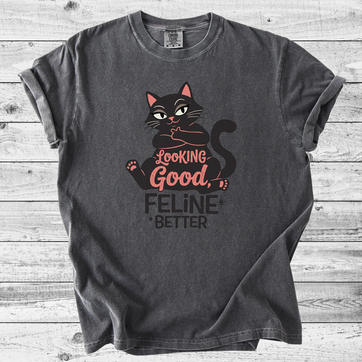 Looking Good, Feline Better Cat T-Shirt | Funny Cat Lover Gift