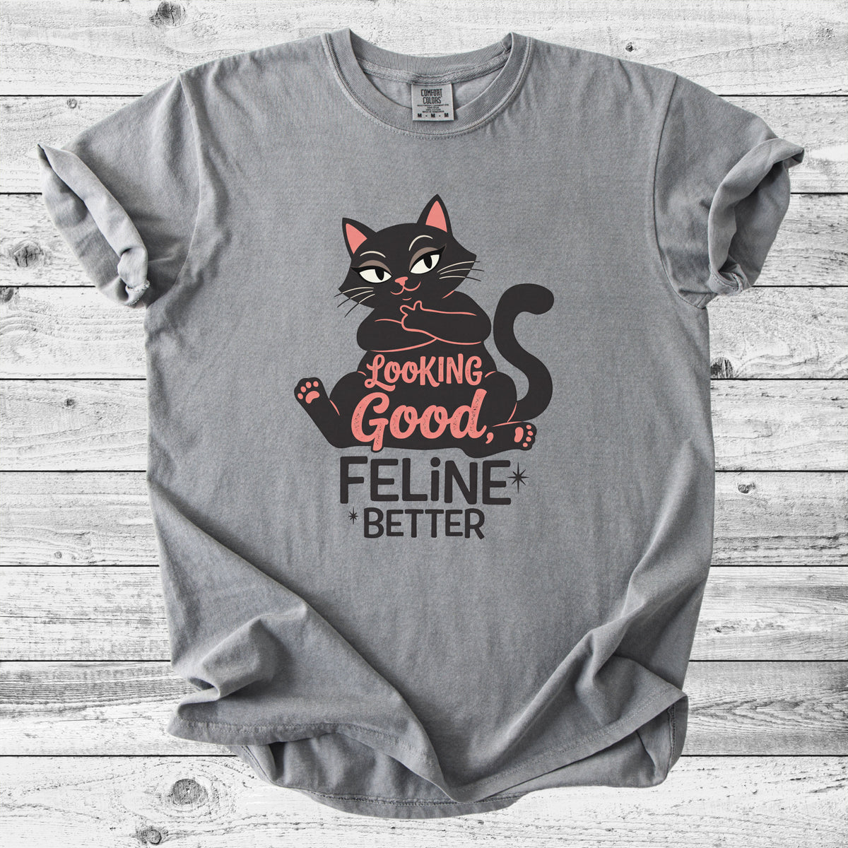 Looking Good, Feline Better Cat T-Shirt | Funny Cat Lover Gift