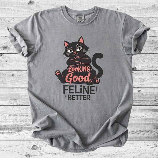 Looking Good, Feline Better Cat T-Shirt | Funny Cat Lover Gift