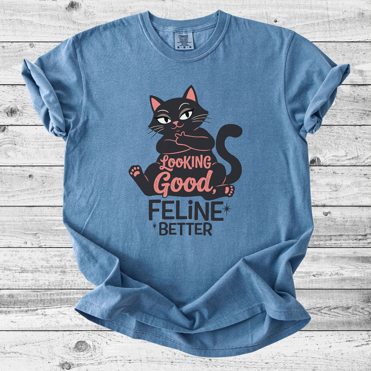 Looking Good, Feline Better Cat T-Shirt | Funny Cat Lover Gift