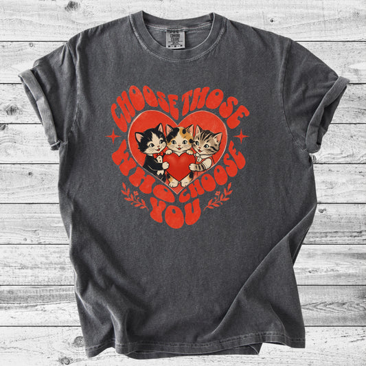 Choose Those Who Choose You Cat T-Shirt | Sweet Cat Mom Gift