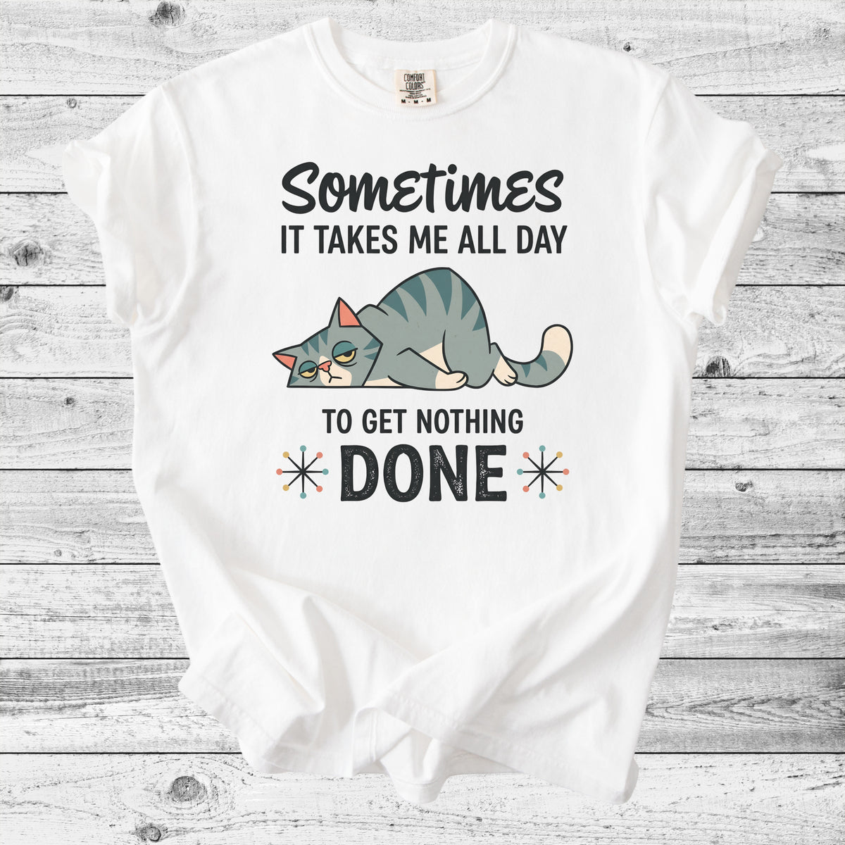 Sometimes It Takes All Day to Get Nothing Done T-Shirt | Funny Cat Mom Gift