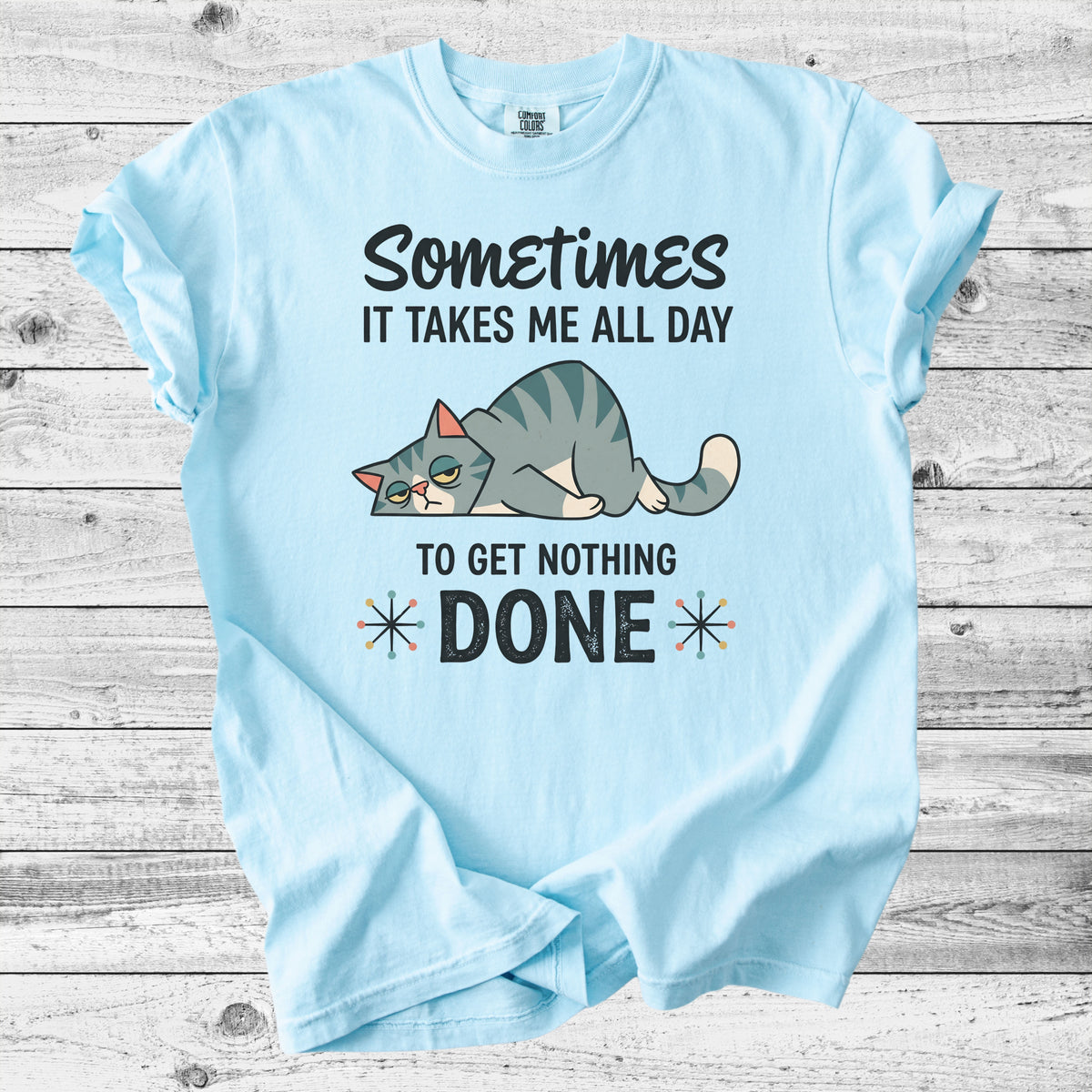 Sometimes It Takes All Day to Get Nothing Done T-Shirt | Funny Cat Mom Gift