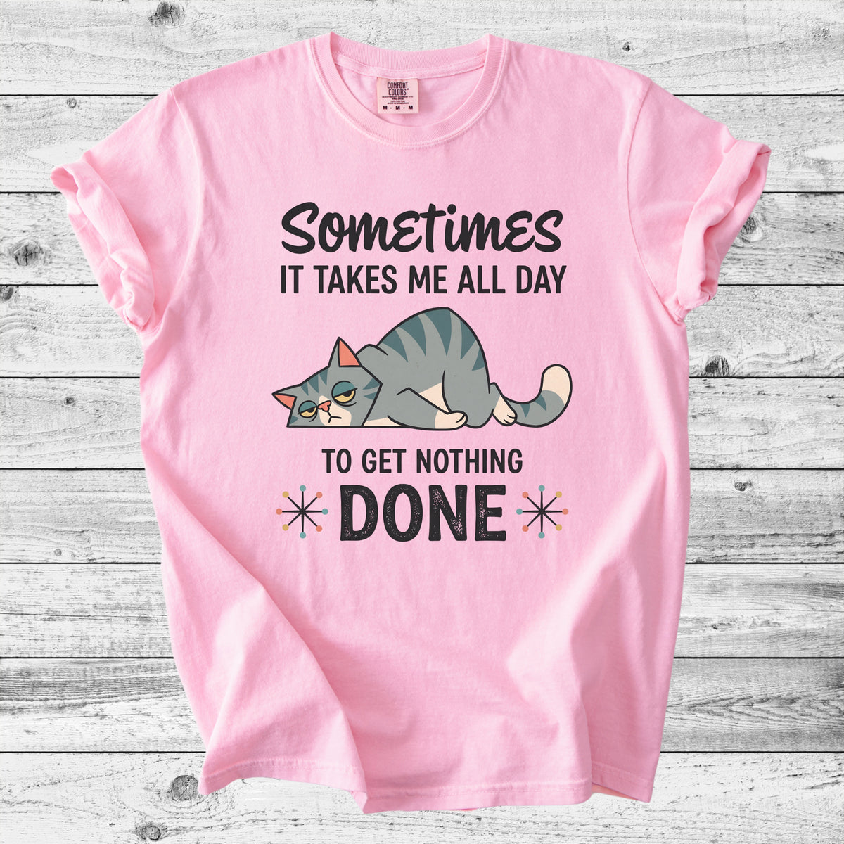 Sometimes It Takes All Day to Get Nothing Done T-Shirt | Funny Cat Mom Gift