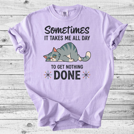 Sometimes It Takes All Day to Get Nothing Done T-Shirt | Funny Cat Mom Gift
