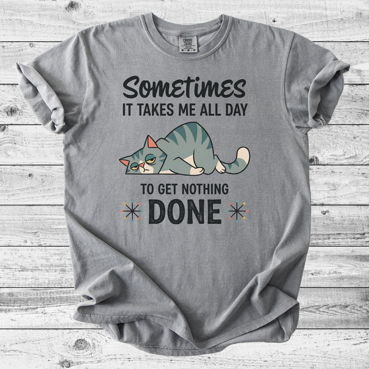 Sometimes It Takes All Day to Get Nothing Done T-Shirt | Funny Cat Mom Gift