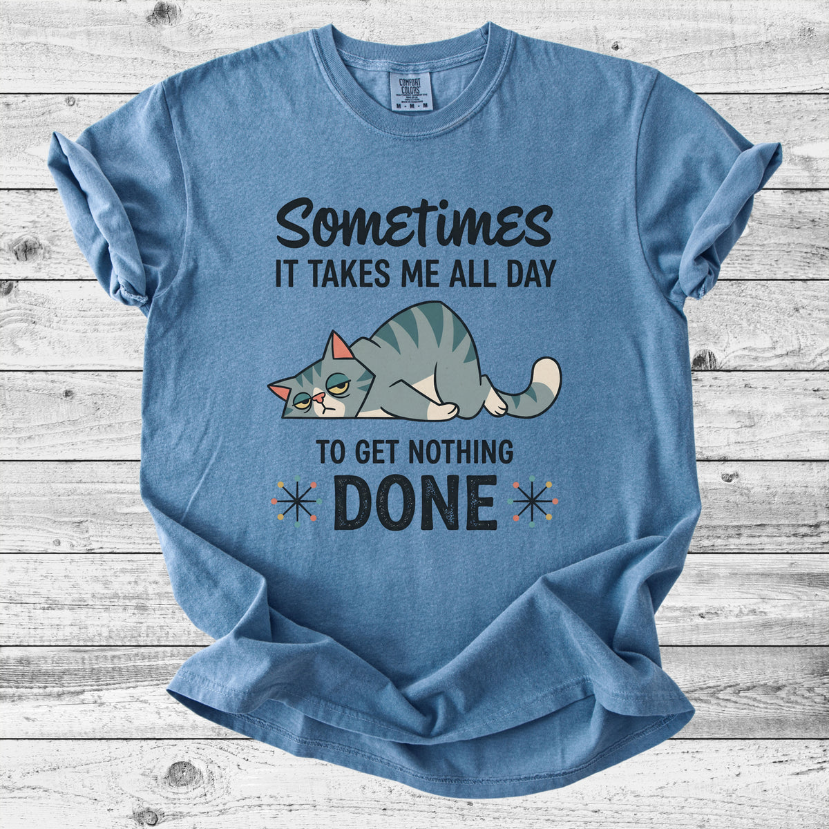 Sometimes It Takes All Day to Get Nothing Done T-Shirt | Funny Cat Mom Gift