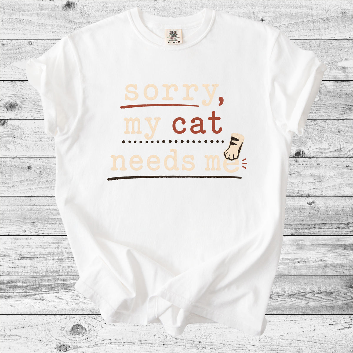 Sorry, My Cat Needs Me T-Shirt | Funny Cat Mom Gift