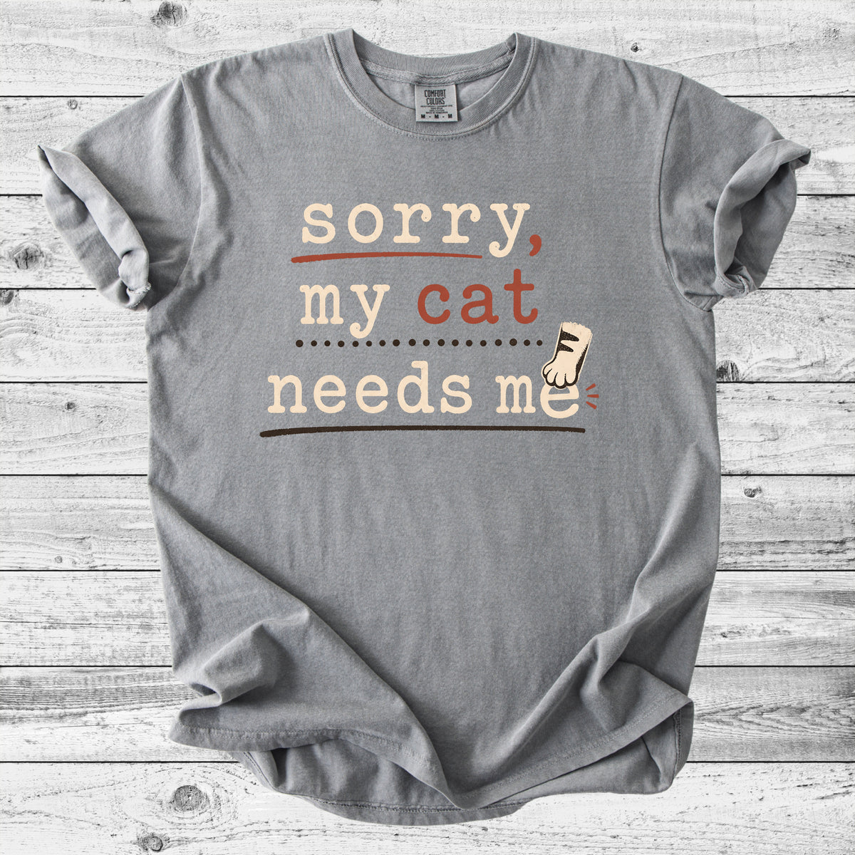 Sorry, My Cat Needs Me T-Shirt | Funny Cat Mom Gift
