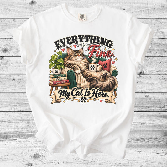 Everything's Fine, My Cat Is Here T-Shirt | Funny Cat Lover Gift