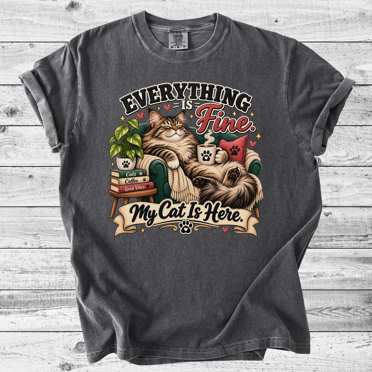Everything's Fine, My Cat Is Here T-Shirt | Funny Cat Lover Gift