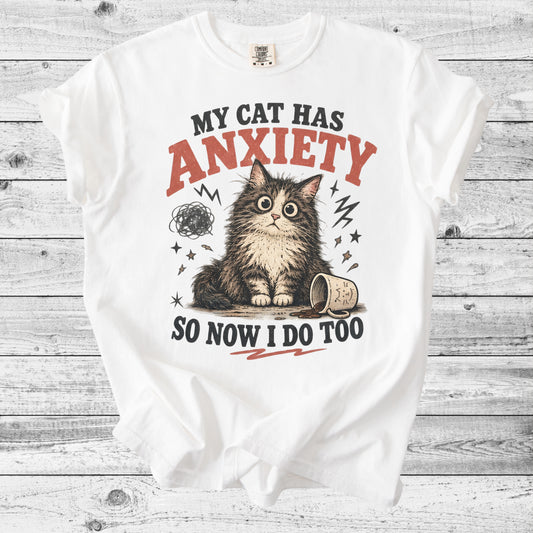 My Cat Has Anxiety So Now I Do Too T-Shirt | Funny Cat Mom Gift